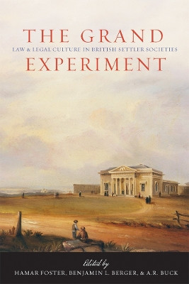 The Grand Experiment: Law and Legal Culture in British Settler Societies by Hamar Foster 9780774814911
