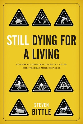 Still Dying for a Living: Corporate Criminal Liability after the Westray Mine Disaster by Steven Bittle 9780774823593