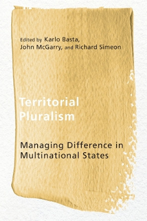Territorial Pluralism: Managing Difference in Multinational States by Karlo Basta 9780774828178