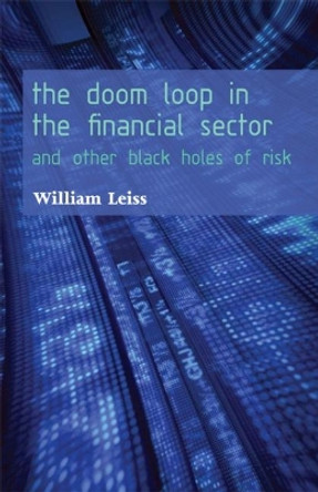 The Doom Loop in the Financial Sector: And Other Black Holes of Risk by William Leiss 9780776607382