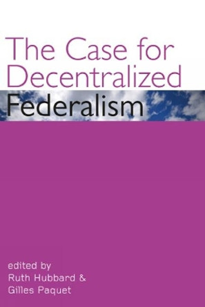 The Case for Decentralized Federalism by Ruth Hubbard 9780776607450