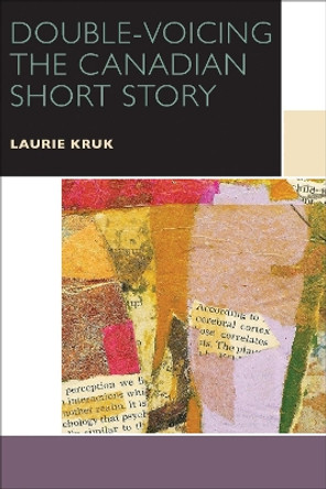 Double-Voicing the Canadian Short Story by Laurie Kruk 9780776623238