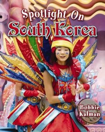 Spotlight on South Korea by Bobbie Kalman 9780778708681