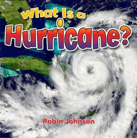 What Is a Hurricane? by Robin Johnson 9780778724360