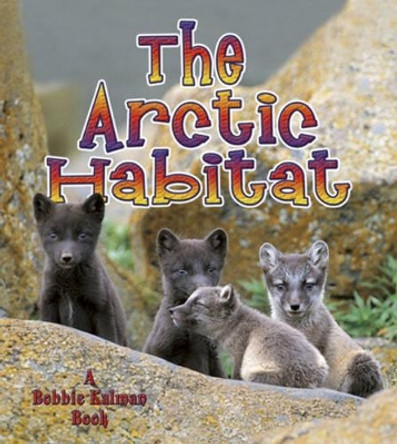 The Arctic Habitat by Molly Aloian 9780778729815