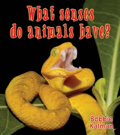 What Senses Do Animals Have by Bobbie Kalman 9780778733058