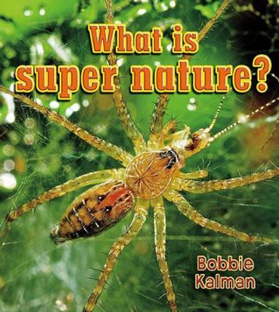 What is super nature? by Bobbie Kalman 9780778733072