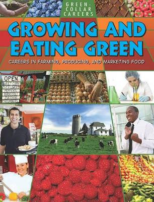 Growing and Eating Green: Careers in Farming  Producing  and Marketing Food by Suzy Gazlay 9780778748649