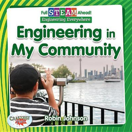 Full STEAM Ahead!: Engineering in My Community by Robin Johnson 9780778762508