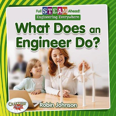 Full STEAM Ahead!: What Does an Engineer Do? by Robin Johnson 9780778762676