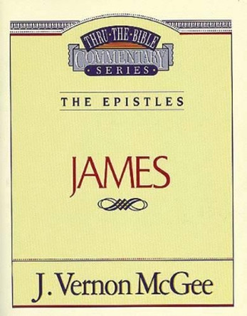 Thru the Bible Vol. 53: The Epistles (James) by Dr J Vernon McGee 9780785208471