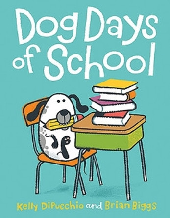 Dog Days of School by Brian Biggs 9780786854936
