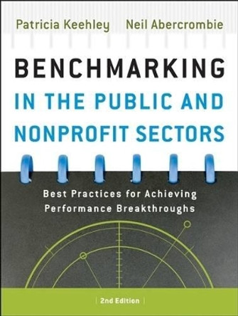 Benchmarking in the Public and Nonprofit Sectors: Best Practices for Achieving Performance Breakthroughs by Patricia Keehley 9780787998318