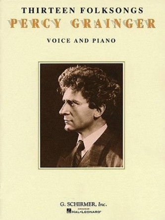 Percy Grainger: Thirteen Folk Songs for Voice and Piano by Percy Grainger 9780793511976