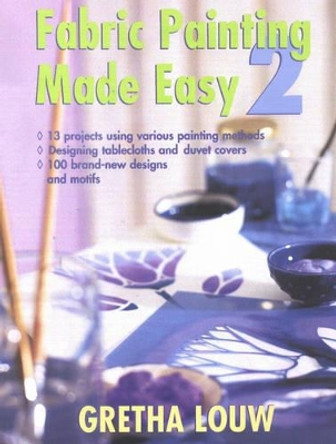 Fabric Painting Made Easy II by Gretha Louw 9780798140768