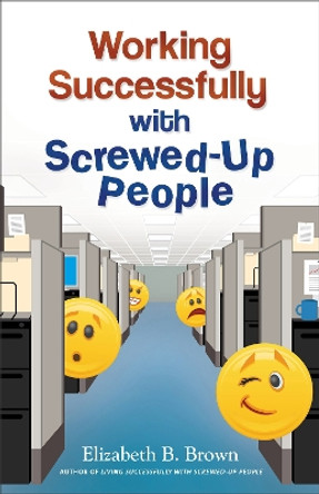 Working Successfully with Screwed-Up People by Elizabeth B. Brown 9780800720117