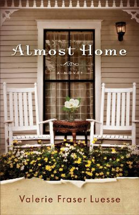 Almost Home: A Novel by Valerie Fraser Luesse 9780800729639
