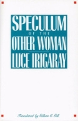 Speculum of the Other Woman by Luce Irigaray 9780801416637