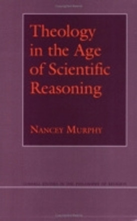 Theology in the Age of Scientific Reasoning by Nancey Murphy 9780801481147