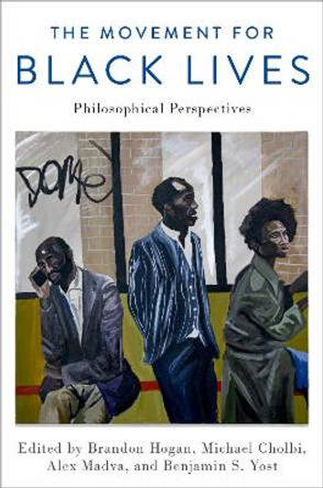 The Movement for Black Lives: Philosophical Perspectives by Michael Cholbi