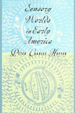 Sensory Worlds in Early America by Peter Charles Hoffer 9780801883927