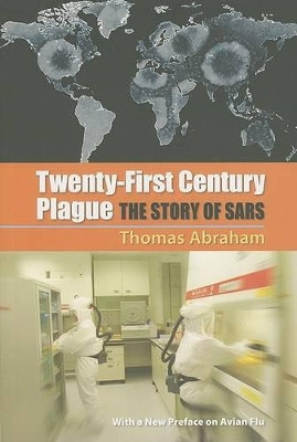 Twenty-First Century Plague: The Story of SARS by Thomas Abraham 9780801886324