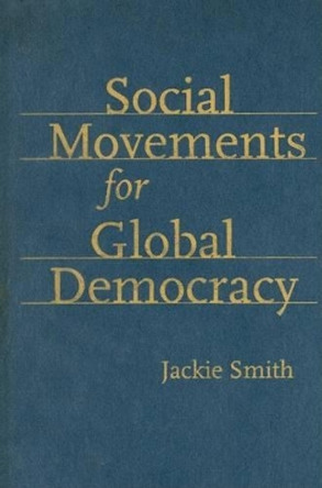 Social Movements for Global Democracy by Jackie Smith 9780801887437