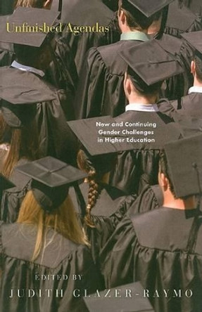 Unfinished Agendas: New and Continuing Gender Challenges in Higher Education by Judith Glazer-Raymo 9780801888632