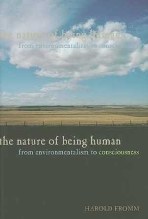 The Nature of Being Human: From Environmentalism to Consciousness by Harold Fromm 9780801891298