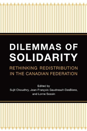 Dilemmas of Solidarity: Rethinking Distribution in the Canadian Federation by Sujit Choudhry 9780802094070