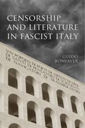 Censorship and Literature in Fascist Italy by Guido Bonsaver 9780802094964