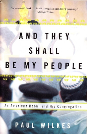 And They Shall Be My People: An American Rabbi and His Congregation by Paul Wilkes 9780802137258