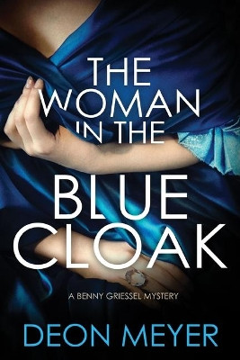 The Woman in the Blue Cloak: A Benny Griessel Novel by Deon Meyer 9780802148933