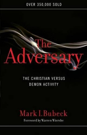 The Adversary: The Christian versus Demon Activity by Mark I. Bubeck 9780802409911