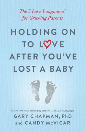 Holding on to Love After You've Lost a Baby by Gary D. Chapman 9780802419408