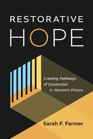 Restorative Hope: Creating Pathways of Connection in Women's Prisons by Sarah F Farmer 9780802882684
