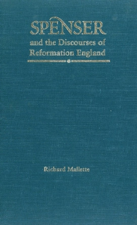 Spenser and the Discourses of Reformation England by Richard Mallette 9780803231955