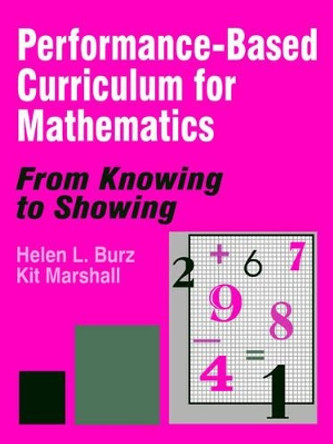 Performance-Based Curriculum for Mathematics: From Knowing to Showing by Helen L. Burz 9780803964969