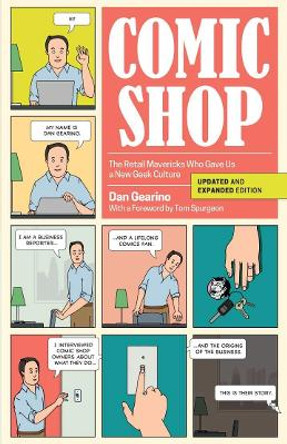 Comic Shop: The Retail Mavericks Who Gave Us a New Geek Culture by Dan Gearino 9780804011907