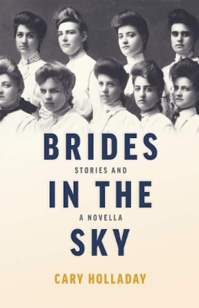 Brides in the Sky: Stories and a Novella by Cary Holladay 9780804012034