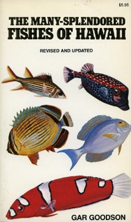 The Many-Splendored Fishes of Hawaii by Gar Goodson 9780804712705