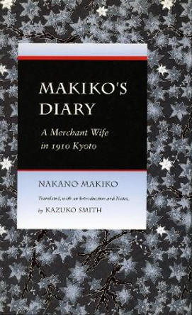 Makiko's Diary: A Merchant Wife in 1910 Kyoto by Makiko Nakano 9780804724401