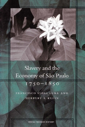 Slavery and the Economy of Sao Paulo, 1750-1850 by Francisco Vidal Luna 9780804744652