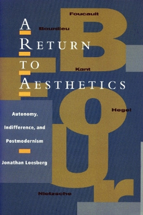 A Return to Aesthetics: Autonomy, Indifference, and Postmodernism by Jonathan Loesberg 9780804751162