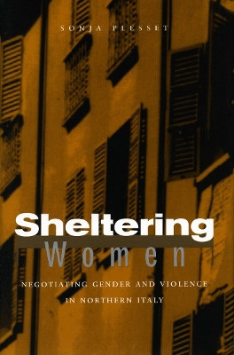 Sheltering Women: Negotiating Gender and Violence in Northern Italy by Sonja Plesset 9780804753012