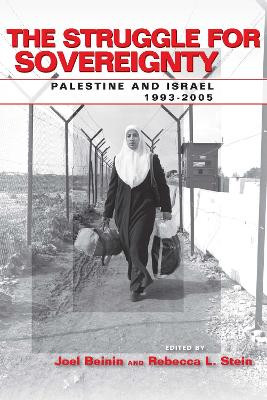 The Struggle for Sovereignty: Palestine and Israel, 1993-2005 by Joel Beinin 9780804753654