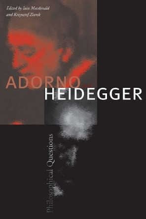 Adorno and Heidegger: Philosophical Questions by Iain MacDonald 9780804756358