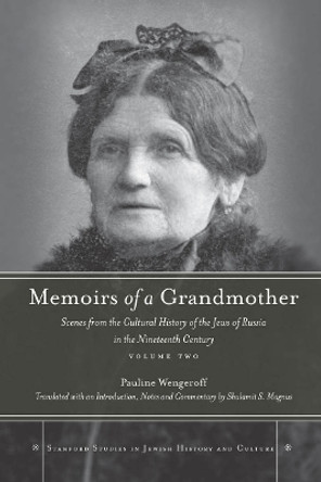Memoirs of a Grandmother: Scenes from the Cultural History of the Jews of Russia in the Nineteenth Century, Volume Two by Pauline Wengeroff 9780804768801