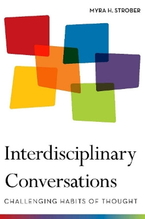 Interdisciplinary Conversations: Challenging Habits of Thought by Myra Strober 9780804772310