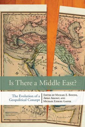 Is There a Middle East?: The Evolution of a Geopolitical Concept by Michael E. Bonine 9780804775267